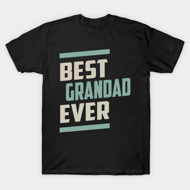 Best Grandad Ever Grandad T Shirt Teepublic